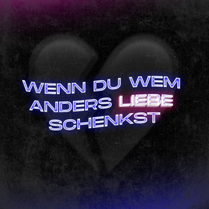 Wenn du wem anders Liebe schenkst