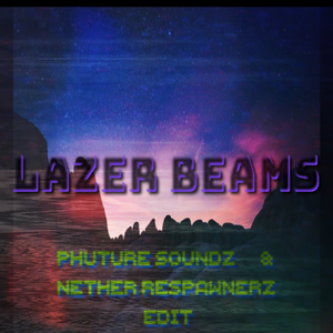 Lazer Beams(Nether RespawnerZ&Phuture Soundz Edit)