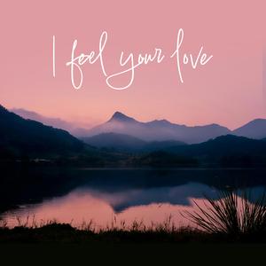 I FEEL YOUR LOVE