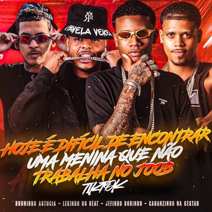 Hoje É Difícil de Encontrar uma Menina Que Não Trabalha no Job Tiktok (feat. Bruninho Astucia)