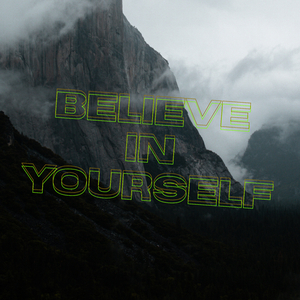 BELIEVE IN YOURSELF