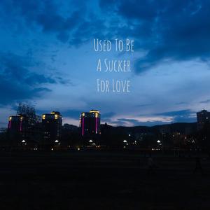 Used To Be A Sucker For Love