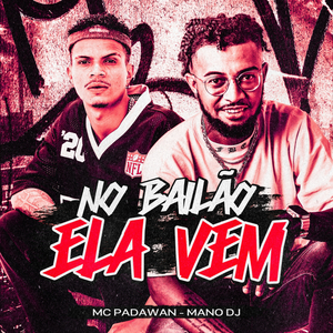 No Bailão Ela Vem