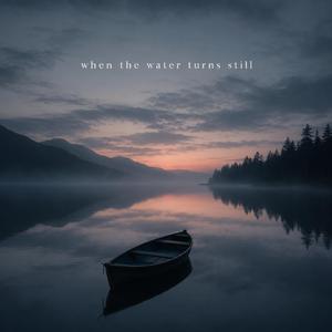 When the Water Turns Still
