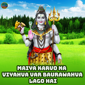 Maiya Karvo Na Viyahva Var Baurawahva Lago Hai