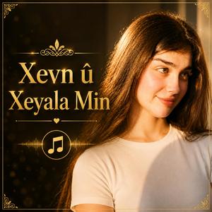 Xevn û Xeyala Min
