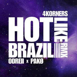 Hot Like Brazil (feat. Odreii & Pakø) (4KORNERS Remix)