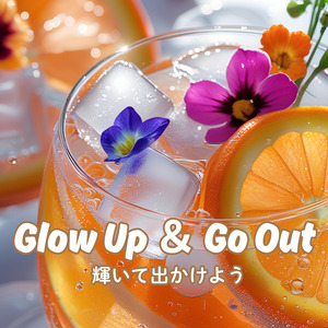 Glow Up & Go Out