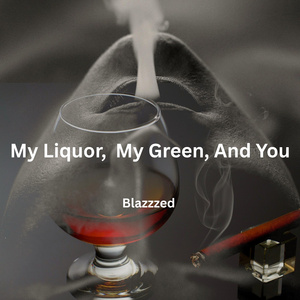 My Liquor, My Green, And You