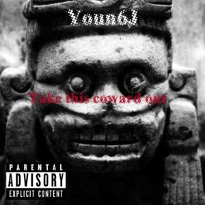 Take this coward out