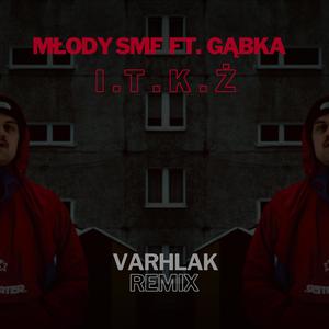 I.T.K.Ż (feat. Gąbka) (Varhlak Remix)