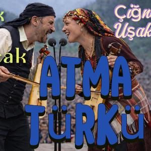 ATMA TÜRKÜ (Çiğnerim Uşak Seni)