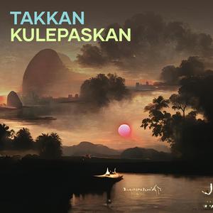 Takkan Kulepaskan
