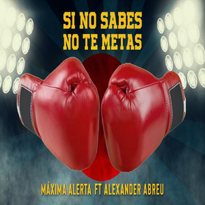 Si No Sabes No Te Metas (feat. Alexander Abreu)