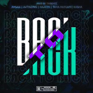 BACK TO BACK (feat. AHSAN, HAAEZI, TAHA HUSSAIN & KASHA)