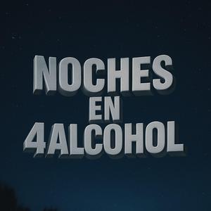 NOCHES DE 4ALCOHOL
