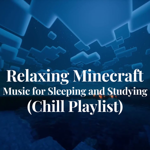 Relaxing Minecraft Music for Sleeping and Studying (Chill Playlist)