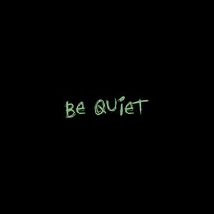 BE QUIET