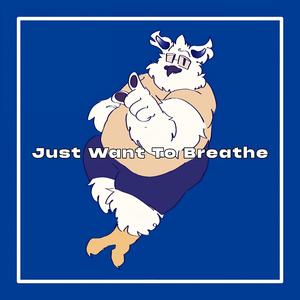 Just Want To Breathe
