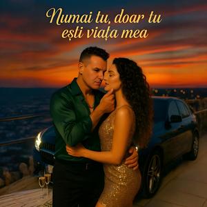 Numai tu, doar tu ești viața mea