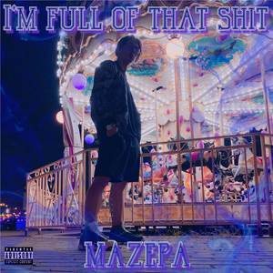 I'm Full of That Shit