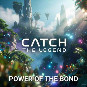 CATCH THE LEGEND (POWER OF THE BOND) 2