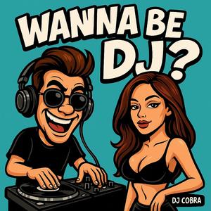 ?WANNA BE A DJ