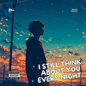 I still think about you every night