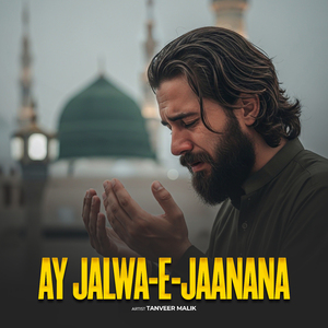 Ay Jalwa-E-Jaanana