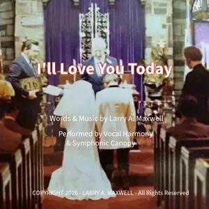 I'll Love You Today (feat. Vocal Harmony & Symphonic Canopy)