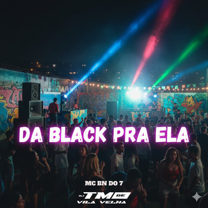 DA BLACK PRA ELA