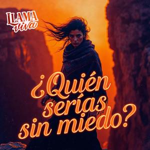 ¿QUIÉN SERÍAS SIN MIEDO?
