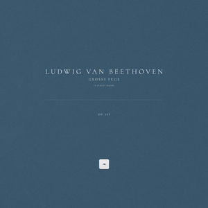 Grosse Fuge in B-Flat Major, Op. 133