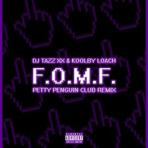 F.O.M.F. (feat. Koolby Loach) (Petty Penguin Remix)