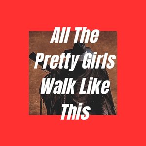 All the Pretty Girls Walk Like This