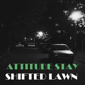 Attitude Stay Shifted Lawn