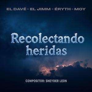 Recolectando heridas (feat. El DAVÉ, El Jimm & Moy)