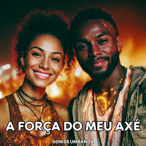 A FORÇA DO MEU AXÉ