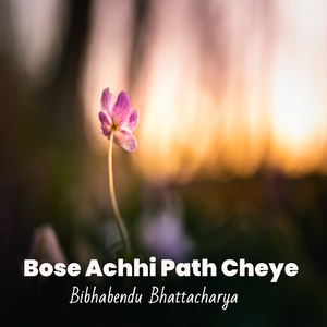 Bose Achhi Path Cheye
