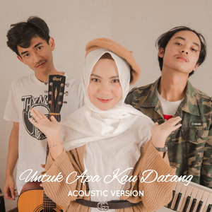 Untuk Apa Kau Datang (Acoustic Version)