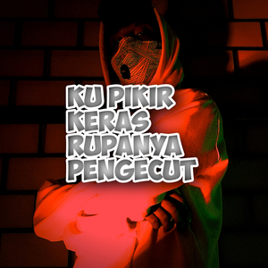 Ku Pikir Keras Rupanya Pengecut