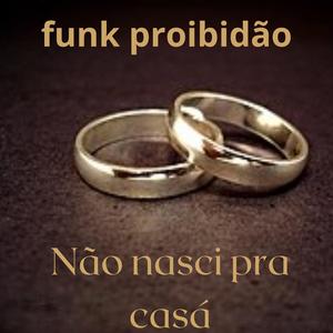 NÃO NASCI PRA CASÁ