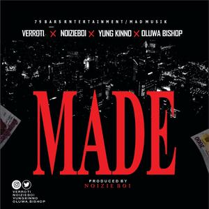 Made (feat. Verroti, Oluwa Bishop, NoizieBoi & Yung Kinno)