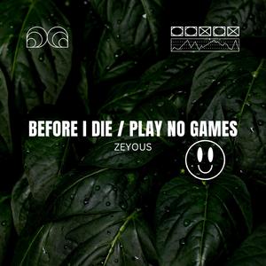 Before I Die / Play No Games