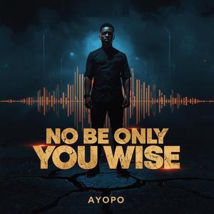 No Be Only You Wise