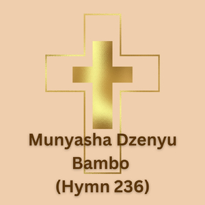 Munyasha Dzenyu Bambo (Hymn 236) [feat. Jowana Mufara]