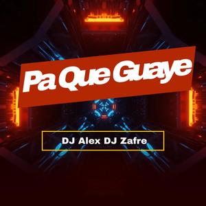 Pa Que Guaye (feat. Dj Alex Del Callao & Dj Zafre)
