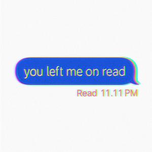 LEFT ON READ BETTER UNSAID