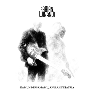 Namun Bersamamu, Akulah Kesatria