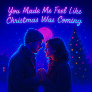 You Made Me Feel Like Christmas Was Coming